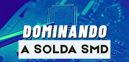 Dominando a solda smd 